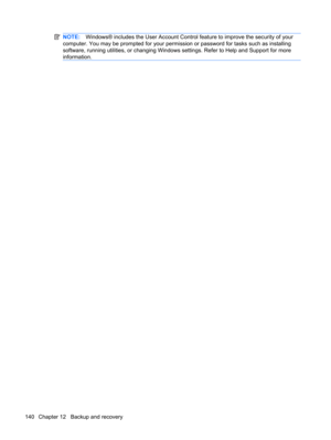 Page 150NOTE:Windows® includes the User Account Control feature to improve the security of your
computer. You may be prompted for your permission or password for tasks such as installing
software, running utilities, or changing Windows settings. Refer to Help and Support for more
information.
140 Chapter 12   Backup and recovery 