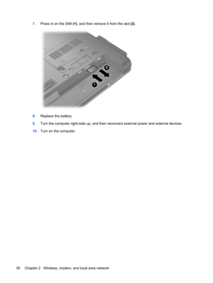 Page 407.Press in on the SIM (1), and then remove it from the slot (2).
8.Replace the battery.
9.Turn the computer right-side up, and then reconnect external power and external devices.
10.Turn on the computer.
30 Chapter 2   Wireless, modem, and local area network 