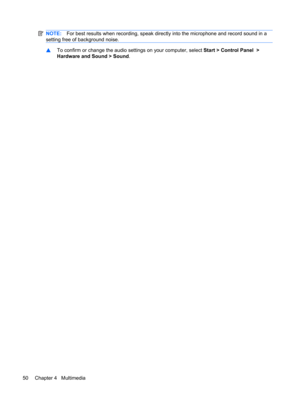 Page 60NOTE:For best results when recording, speak directly into the microphone and record sound in a
setting free of background noise.
▲To confirm or change the audio settings on your computer, select Start > Control Panel  >
Hardware and Sound > Sound.
50 Chapter 4   Multimedia 