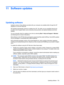 Page 14311 Software updates
Updating software
Updated versions of the software provided with your computer are available either through the HP
Assistant or on the HP Web site.
HP Assistant automatically checks for updates from HP. The utility runs at a specified interval and
provides a list of support alerts, such as security enhancements, and optional software and driver
updates.
You can manually check for updates at any time by selecting Start > Help and Support > Maintain
and following the on-screen...