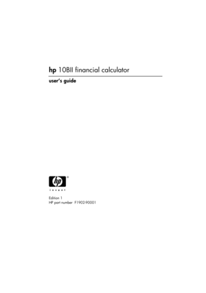 Page 1 
 
檔名: title_English-050105.doc  頁碼: 第 1/2 頁   
 
 
hp 10BII financial calculator  
user’s guide 
 
 
 
 
 
 
 
 
 
 
 
 
 
 
 
 
 
 
 
 
 
Edition 1   
HP part number  F1902-90001 
  