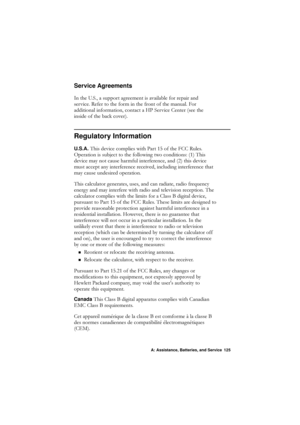 Page 125A: Assistance, Batteries, and Service 125
Service Agreements
,QWKH86DVXSSRUWDJUHHPHQWLVDYDLODEOHIRUUHSDLUDQG
VHU YLFH5HIHUWRWKHIRUPLQWKHIURQWRIWKHPDQXDO)RU
DGGLWLRQDOLQIRUPDWLRQFRQWDFWD+36HUYLFH&HQWHUVHHWKH
LQVLGHRIWKHEDFNFRYHU\f
Regulatory Information
U.S.A. 7KLVGHYLFHFRPSOLHVZLWK3DUWRIWKH)&&5XOHV
2SHUDWLRQLVVXEMHFWWRWKHIROORZLQJWZRFRQGLWLRQV\f7KLV
GHYLFHPD\QRWFDXVHKDUPIXOLQWHUIHUHQFHDQG\fWKLVGHYLFH...