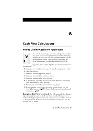 Page 756: Cash Flow Calculations 75
6
Cash Flow Calculations
How to Use the Cash Flow Application
7KHFDVKIORZDSSOLFDWLRQLVXVHGWRVROYHSUREOHPVZKHUH
FDVKIORZVRFFXURYHUUHJXODULQWHUYDOVEXWDUHRIYDU\LQJ
DPRXQWV
