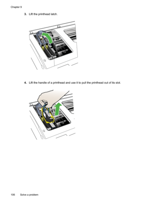 Page 110
3.Lift the printhead latch.
4.Lift the handle of a printhead and use it to pull the printhead out of its slot.
Chapter 9
106 Solve a problem  