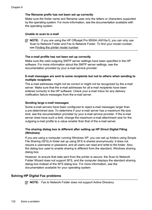 Page 136
The filename prefix has not been set up correctly
Make sure the folder name and filename uses only the letters or characters supported
by the operating system. For more information, see the documentation available with
the operating system.
Unable to scan to e-mail
NOTE:If you are using the HP Officejet Pro 8500A (A910a-f), you can only use
Scan to Network Folder and Fax to Network Folder. To find your model number,
see
Findingtheprintermodelnumber.
The e-mail profile has not been set up correctly
Make...