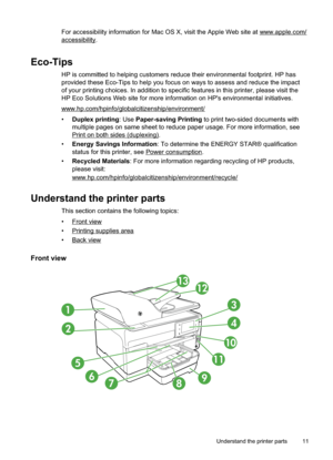 Page 15
For accessibility information for Mac OS X, visit the Apple Web site at www.apple.com/
accessibility.
Eco-Tips
HP is committed to helping customers reduce their environmental footprint. HP has
provided these Eco-Tips to help you focus on ways to assess and reduce the impact
of your printing choices. In addition to specific features in this printer, please visit the
HP Eco Solutions Web site for more information on HP's environmental initiatives.
www.hp.com/hpinfo/globalcitizenship/environment/...