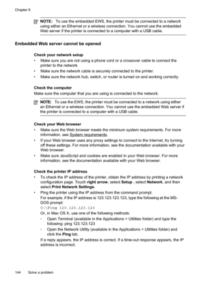 Page 148
NOTE:To use the embedded EWS, the printer must be connected to a network
using either an Ethernet or a wireless connection. You cannot use the embedded
Web server if the printer is connected to a computer with a USB cable.
Embedded Web server cannot be opened
Check your network setup
• Make sure you are not using a phone cord or a crossover cable to connect the printer to the network.
• Make sure the network cable is securely connected to the printer.
• Make sure the network hub, switch, or router is...