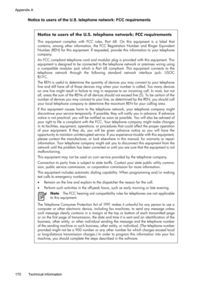 Page 174
Notice to users of the U.S. telephone network: FCC requirements
Notice to users of the U.S. telephone network: FCC requirements
This equipment complies with FCC rules, Part 68. On this equipment is a label that 
contains, among other information, the FCC Registration Number and Ringer Equivalent 
Number (REN) for this equipment. If requested, provide this information to your telephone 
company.
An FCC compliant telephone cord and modular plug is provided with this equipment. This 
equipment is designed...