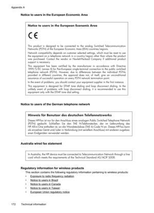 Page 176
Notice to users in the European Economic Area
Notice to users in the European Economic Area
This product is designed to be connected to the analog Switched Telecommunication 
Networks (PSTN) of the European Economic Area (EEA) countries/regions.
Network compatibility depends on customer selected settings, which must be reset to use 
the equipment on a telephone network in a country/region other than where the product 
was purchased. Contact the vendor or Hewlett-Packard Company if additional product...