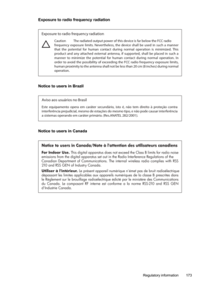 Page 177
Exposure to radio frequency radiation
Exposure to radio frequency radiation
Caution  The radiated output power of this device is far below the FCC radio 
frequency exposure limits. Nevertheless, the device shall be used in such a manner 
that the potential for human contact during normal operation is minimized. This 
product and any attached external antenna, if supported, shall be placed in such a 
manner to minimize the potential for human contact during normal operation. In 
order to avoid the...