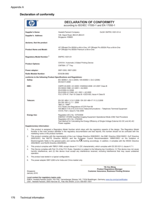 Page 180
Declaration of conformity
DECLARATION OF CONFORMITY according to ISO/IEC 17050-1 and EN 17050-1
Supplier’s Name:  Hewlett-Packard Company  DoC#: SNPRC-1001-01-A 
Supplier’s  Address: 138, Depot Road, #02-01,#04-01 
Singapore 109683 
declares, that the product
Product Name and Model:HP Officejet Pro 8500A e-All-in-One, HP Officejet Pro 8500A Plus e-All-in-One 
HP Officejet Pro 8500A Premium e-All-in-One 
Regulatory Model Number:1)  SNPRC-1001-01 
Product Options:
C9101A / Automatic 2-Sided Printing...