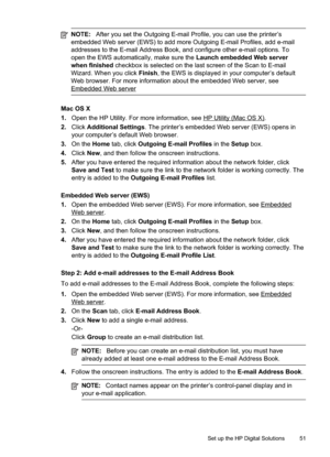 Page 55
NOTE:After you set the Outgoing E-mail Profile, you can use the printer’s
embedded Web server (EWS) to add more Outgoing E-mail Profiles, add e-mail
addresses to the E-mail Address Book, and configure other e-mail options. To
open the EWS automatically, make sure the  Launch embedded Web server
when finished  checkbox is selected on the last screen of the Scan to E-mail
Wizard. When you click  Finish, the EWS is displayed in your computer’s default
Web browser. For more information about the embedded...