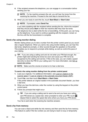 Page 64
4.If the recipient answers the telephone, you can engage in a conversation before
sending your fax.
NOTE: If a fax machine answers the call, you will hear fax tones from the
receiving fax machine. Proceed to the next step to transmit the fax.
5. When you are ready to send the fax, touch  Start Black or Start Color .
NOTE:If prompted, select  Send Fax.
If you were speaking with the recipient before sending the fax, inform the recipient
that they should press  Start on their fax machine after they hear...