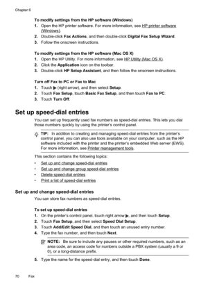Page 74
To modify settings from the HP software (Windows)
1.Open the HP printer software. For more information, see 
HPprintersoftware
(Windows).
2. Double-click  Fax Actions, and then double-click  Digital Fax Setup Wizard .
3. Follow the onscreen instructions.
To modify settings from the HP software (Mac OS X)
1. Open the HP Utility. For more information, see 
HPUtility(MacOSX).
2. Click the  Application  icon on the toolbar.
3. Double-click  HP Setup Assistant , and then follow the onscreen instructions....
