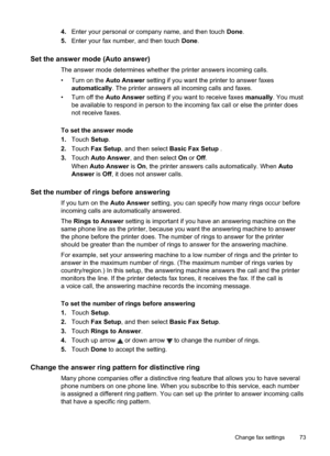 Page 77
4.Enter your personal or company name, and then touch  Done.
5. Enter your fax number, and then touch  Done.
Set the answer mode (Auto answer)
The answer mode determines whether the printer answers incoming calls.
• Turn on the  Auto Answer setting if you want the printer to answer faxes
automatically . The printer answers all incoming calls and faxes.
• Turn off the  Auto Answer setting if you want to receive faxes  manually. You must
be available to respond in person to the incoming fax call or else...