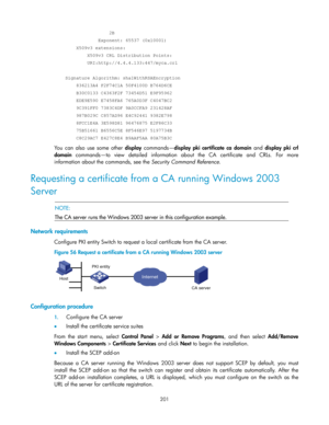 Page 211 
201 
                    2B 
                Exponent: 65537 (0x10001) 
        X509v3 extensions: 
            X509v3 CRL Distribution Points: 
            URI:http://4.4.4.133:447/myca.crl 
 
    Signature Algorithm: sha1WithRSAEncryption 
        836213A4 F2F74C1A 50F4100D B764D6CE 
        B30C0133 C4363F2F 73454D51 E9F95962 
        EDE9E590 E7458FA6 765A0D3F C4047BC2 
        9C391FF0 7383C4DF 9A0CCFA9 231428AF 
        987B029C C857AD96 E4C92441 9382E798 
        8FCC1E4A 3E598D81 96476875...