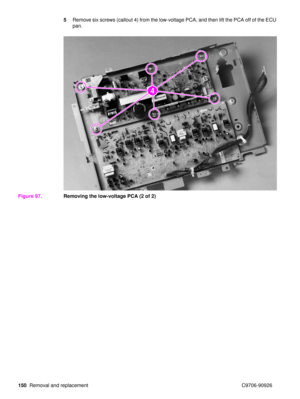 Page 152150Removal and replacement C9706-90926 5
Remove six screws (callout 4) from the low-voltage PCA, and then lift the PCA off of the ECU 
pan.
Figure 97. Removing the low-voltage PCA (2 of 2)
232323232324 