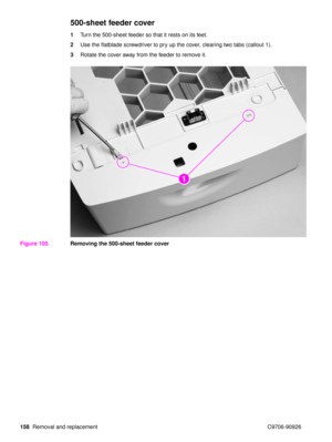 Page 160158Removal and replacement C9706-90926
500-sheet feeder cover
1Turn the 500-sheet feeder so that it rests on its feet.
2 Use the flatblade screwdriver to pry up the cover, clearing two tabs (callout 1).
3 Rotate the cover away from the feeder to remove it.
Figure 105. Removing the 500-sheet feeder cover
2111 