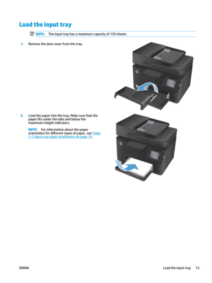 Page 25Load the input tray
NOTE: The input tray has a maximum capacity of 150 sheets.
1.
Remove the dust cover from the tray.  2.
Load the paper into the tray. Make sure that the 
p
 aper 