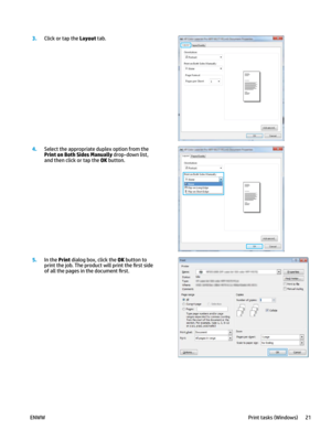 Page 313.
Click or tap the Layout tab.  4
.
Select the appropriate duplex option from the 
Print on Both Sides Manually drop-down list, 
and then click or tap the OK button.  5
.
In the Print dialog box, click the OK button to 
print the job. The pr
oduct will print the 