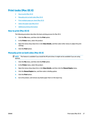 Page 37Print tasks (Mac OS X)
● How to print (Mac OS X)
●
Manually print on both sides (Mac OS X)
●
Print multiple pages per sheet (Mac OS X)
●
Select the paper type (Mac OS X)
●
Additional printing information
How to print (Mac OS X)
The following procedure describes the basic printing process for Mac OS X. 1.
Click the File menu, and then click the Print option. 2.
In the 
Printer menu, select the product. 3
.
Open the menus drop-down list or click Show Details, and then select other menus to adjust the print...