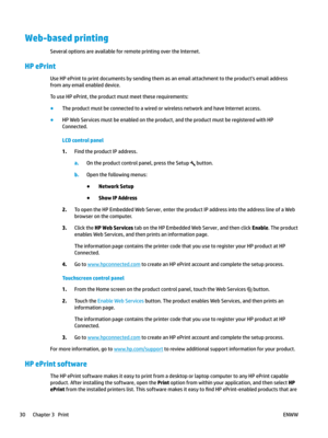 Page 40Web-based printing
Several options are available for remote printing over the Internet.
HP ePrint Use HP ePrint to print documents by sending them as an email attachment to the product's email address 
from any email en
abled device.
To use HP ePrint, the product must meet these requirements: ●
The product must be connected to a wired or wireless network and have Internet access.
●
HP Web Services must be enabled on the product, and the product must be registered with HP 
Connected.
LCD c

ontrol...