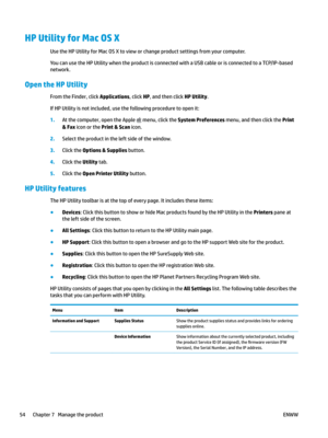 Page 64HP Utility for Mac OS X
Use the HP Utility for Mac OS X to view or change product settings from your computer.
You can use the HP Utility when the product is connected with a USB cable or is connected to a TCP/IP-based 
network
.
Open the HP Utility From the Finder, click Applications, click HP, and then click HP Utility.
If HP Utility is no

t included, use the following procedure to open it: 1
.
At the computer, open the Apple   menu, click the System Preferences menu, and then click the Print 
& Fax...