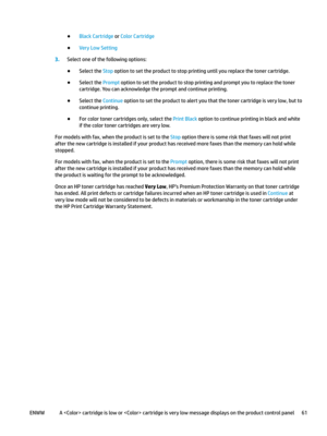 Page 71●
Black Cartridge or Color Cartridge
●
Very Low Setting
3.
Select one of the following options: ●
Select the 
Stop option to set the product to stop printing until you replace the toner cartridge.
●
Select the 
Prompt option to set the product to stop printing and prompt you to replace the toner 
cartridge. You can acknowledge the prompt and continue printing. ●
Select the Continue option to set the product to alert you that the toner cartridge is very low, but to 
c

ontinue printing. ●
For color toner...