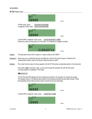 Page 238 
hp calculators 
 
HP 35s Present value 
 
hp calculators - 4 - HP 35s Present value - Version 1.0 
 Figure 3 
 
-In RPN mode, press: =2&&.: 
 
 Figure 7 
   