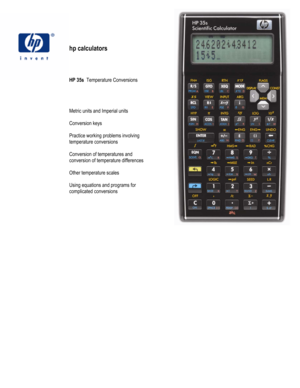 Page 27 
 
hp calculators 
 
 
 
 
HP 35s  Temperature Conversions 
 
 
 
 
Metric units and Imperial units 
 
Conversion keys 
 
Practice working problems involving  
temperature conversions 
 
Conversion of temperatures and  
conversion of temperature differences 
 
Other temperature scales 
 
Using equations and programs for  
complicated conversions 
 
 
 
 
 
 
 
 
 
 
 
 
 
 
   