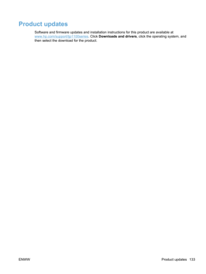 Page 151Product updates
Software and firmware updates and installation instructions for this product are available at
www.hp.com/support/ljp1100series. Click Downloads and drivers , click the operating system, and
then select the download for the product.
ENWW Product updates 133 