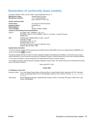 Page 191Declaration of conformity (base models)
according to ISO/IEC 17050-1 and EN 17050-1; DoC#: BOISB-0901-00-rel.1.0
Manufacturer’s Name:Hewlett-Packard Company
Manufacturers Address: 11311 Chinden Boulevard,
Boise, Idaho 83714-1021, USA
declares, that the product
Product Name: HP LaserJet P1100 Printer Series
Regulatory Model:
2)BOISB-0901-00
Product Options: All
Toner Cartridges: CE285A, CE284A, CE286A
conforms to the following Product Specifications:
SAFETY: IEC 60950-1:2001 / EN60950-1: 2001 +A11 IEC...