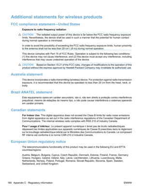 Page 198Additional statements for wireless products
FCC compliance statement—United States
Exposure to radio frequency radiation
CAUTION:The radiated output power of this device is far below the FCC radio frequency exposure
limits. Nevertheless, the device shall be used in such a manner that the potential for human contact
during normal operation is minimized.
In order to avoid the possibility of exceeding the FCC radio frequency exposure limits, human proximity
to the antenna shall not be less than 20 cm ( (8...