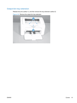 Page 59Output bin tray extension
Release two pins (callout 1), and then remove the tray extension (callout 2)
Figure 2-8  Remove the output bin tray extension
1
2
ENWW Covers 41 