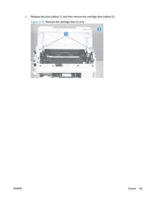 Page 672.Release two pins (callout 1), and then remove the cartridge door (callout 2).
Figure 2-19  Remove the cartridge door (2 of 2)
1
2
ENWW Covers 49 