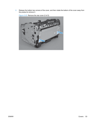 Page 712.Release the bottom two corners of the cover, and  then rotate the bottom of the cover away from
the product to remove it.
Figure 2-23  Remove the rear cover (2 of 2)
ENWW Covers 53 