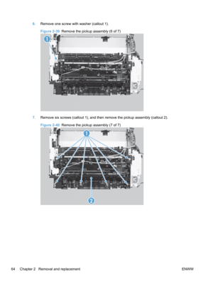 Page 826.Remove one screw with washer (callout 1).
Figure 2-39   Remove the pickup assembly (6 of 7)
1
7.Remove six screws (callout 1), and then remove the pickup assembly (callout 2).
Figure 2-40   Remove the pickup assembly (7 of 7)
1
2
64 Chapter 2   Removal and replacement ENWW 