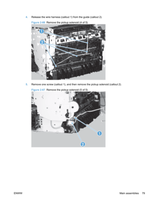 Page 974.Release the wire harness (callout 1) from the guide (callout 2).
Figure 2-66  Remove the pickup solenoid (4 of 5)
1
2
5. Remove one screw (callout 1), and then remove the pickup solenoid (callout 2).
Figure 2-67  Remove the pickup solenoid (5 of 5)
1
2
ENWW Main assemblies 79 