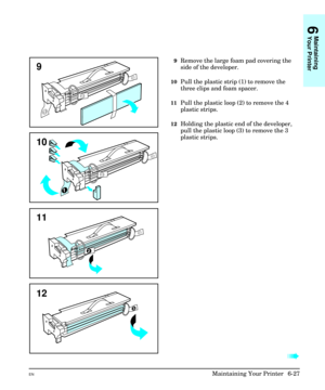 Page 1179Remove the large foam pad covering the
side of the developer.
10Pull the plastic strip (1) to remove the
three clips and foam spacer.
11Pull the plastic loop (2) to remove the 4
plastic strips.
12Holding the plastic end of the developer,
pull the plastic loop (3) to remove the 3
plastic strips.
à
12
11
9
10
6
Maintaining
Your Printer
ENMaintaining Your Printer  6-27 