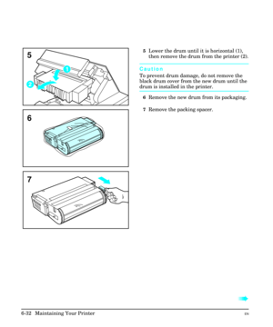 Page 1225Lower the drum until it is horizontal (1),
then remove the drum from the printer (2).
Caution
To prevent drum damage, do not remove the
black drum cover from the new drum until the
drum is installed in the printer.
6Remove the new drum from its packaging.
7Remove the packing spacer.
à à
7
6
5
6-32  Maintaining Your PrinterEN 