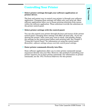 Page 15Controlling Your Printer
·Select printer settings through your software application or
printer driver.
The best and easiest way to control your printer is through your software
application. Changing these settings will affect only your print job. Most
software applications allow you to choose printing selections from menus
within the software application. These selections override the selections on
the printer control panel.
·Select printer settings with the control panel.
You can also control your...