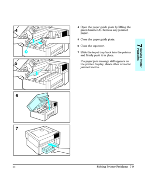 Page 1414Open the paper guide plate by lifting the
green handle (A). Remove any jammed
paper.
5Close the paper guide plate.
6Close the top cover.
7Slide the input tray back into the printer
and firmly push it in place.
If a paper jam message still appears on
the printer display, check other areas for
jammed media.
6
7
5
4
5
7
Solving Printer
Problems
ENSolving Printer Problems  7-9 