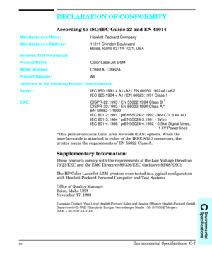 Page 203DECLARATION OF CONFORMITY
According to ISO/IEC Guide 22 and EN 45014
Manufacturer’s Name:Hewlett-Packard Company
Manufacturer’s Address:11311 Chinden Boulevard
Boise, Idaho 83714-1021, USA
declares, that the product
Product Name:Color LaserJet 5/5M
Model Number:C3961A, C3962A
Product Options:All
conforms to the following Product Specifications:
Safety:IEC 950:1991 + A1+A2 / EN 60950:1992+A1+A2
IEC 825:1984 + A1 / EN 60825:1991 Class 1
EMC:CISPR-22:1993 / EN 55022:1994 Class B 
1
CISPR-22:1993 / EN...