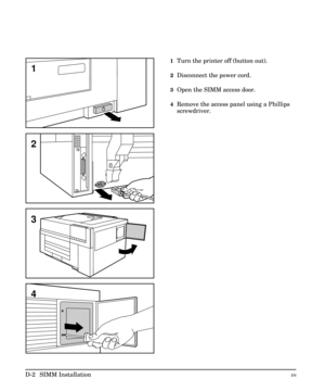 Page 2061Turn the printer off (button out).
2Disconnect the power cord.
3Open the SIMM access door.
4Remove the access panel using a Phillips
screwdriver.
4
1
2
3
D-2 SIMM InstallationEN 