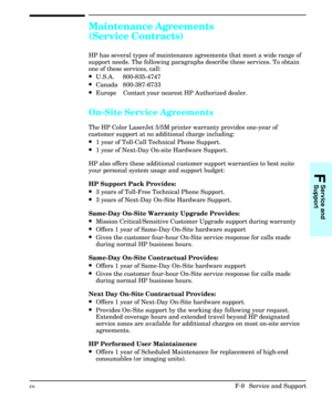 Page 225Maintenance Agreements 
(Service Contracts)
HP has several types of maintenance agreements that meet a wide range of
support needs. The following paragraphs describe these services. To obtain
one of these services, call: 
·U.S.A.     800-835-4747
·Canada   800-387-6733
·Europe    Contact your nearest HP Authorized dealer.
On-Site Service Agreements 
The HP Color LaserJet 5/5M printer warranty provides one-year of
customer support at no additional charge including:
·1 year of Toll-Call Technical Phone...