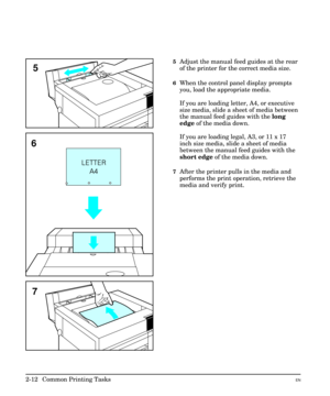 Page 285Adjust the manual feed guides at the rear
of the printer for the correct media size.
6When the control panel display prompts
you, load the appropriate media.
If you are loading letter, A4, or executive
size media, slide a sheet of media between
the manual feed guides with the long
edge of the media down.
If you are loading legal, A3, or 11 x 17
inch size media, slide a sheet of media
between the manual feed guides with the
short edge of the media down.
7After the printer pulls in the media and
performs...