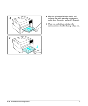 Page 348After the printer pulls in the media and
performs the print operation, retrieve the
media from the printer and verify the print.
9When you are finished printing color
transparencies, close the face up output bin.
8
9
2-18 Common Printing TasksEN 