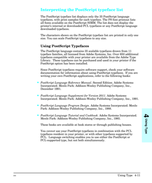 Page 59Interpreting the PostScript typeface list
The PostScript typeface list displays only the 35 PostScript language
typefaces, with print samples for each typeface. The PS font printout lists
all fonts available on the PostScript SIMM. The list does not display the
printer’s internal or downloaded PCL typefaces or any PostScript language
downloaded typefaces.
The characters shown on the PostScript typeface list are printed in only one
size. You can scale PostScript typefaces to any size.
Using PostScript...