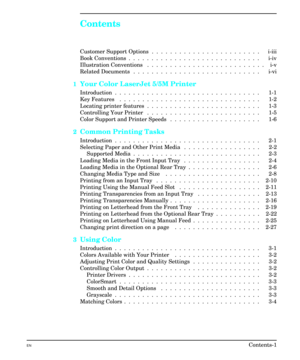 Page 7Contents
Customer Support Options  .  .  .  .  .  .  .  .  .  .  .  .  .  .  .  .  .  .  .  .  .  .  .  .    i-iii
Book Conventions  .  .  .  .  .  .  .  .  .  .  .  .  .  .  .  .  .  .  .  .  .  .  .  .  .  .  .  .  .    i-iv
Illustration Conventions  .  .  .  .  .  .  .  .  .  .  .  .  .  .  .  .  .  .  .  .  .  .  .  .  .  .    i-v
Related Documents  .  .  .  .  .  .  .  .  .  .  .  .  .  .  .  .  .  .  .  .  .  .  .  .  .  .  .  .    i-vi
1Your Color LaserJet 5/5M Printer
Introduction  .  .  .  .  ....