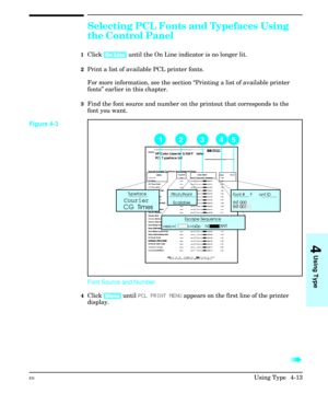 Page 61Selecting PCL Fonts and Typefaces Using
the Control Panel
1Click [On Line] until the On Line indicator is no longer lit.
2Print a list of available PCL printer fonts.
For more information, see the section “Printing a list of available printer
fonts” earlier in this chapter.
3Find the font source and number on the printout that corresponds to the
font you want.
Font Source and Number
4Click [Menu] until PCL PRINT MENU appears on the first line of the printer
display.
à
Font #     F ont ID
INT 000
INT 001...
